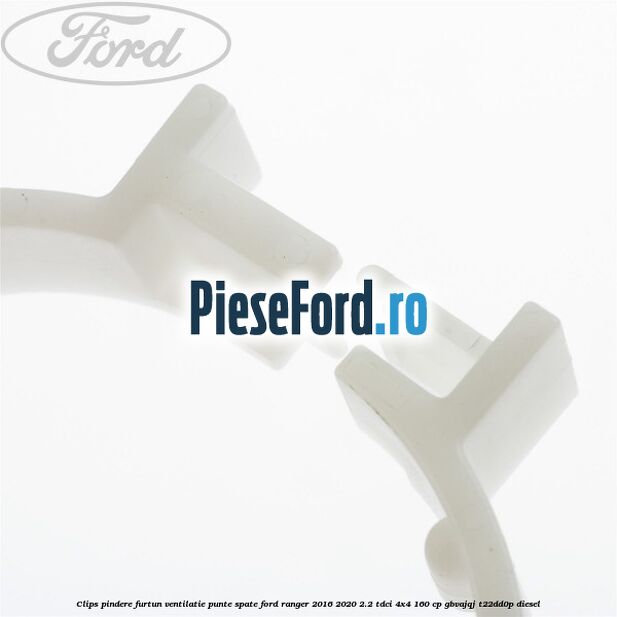 Clips pindere furtun ventilatie punte spate Ford Ranger 2016-2020 2.2 TDCi 4x4 160 cp GBVAJQJ, T22DD0P diesel