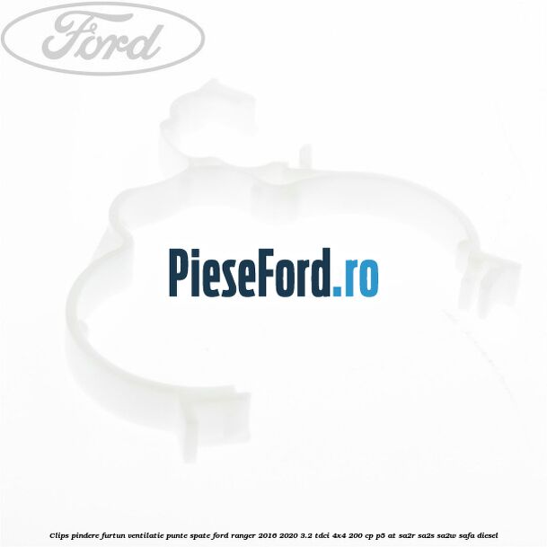 Clips pindere furtun ventilatie punte spate Ford Ranger 2016-2020 3.2 TDCi 4x4 200 cp P5-AT, SA2R, SA2S, SA2W, SAFA diesel