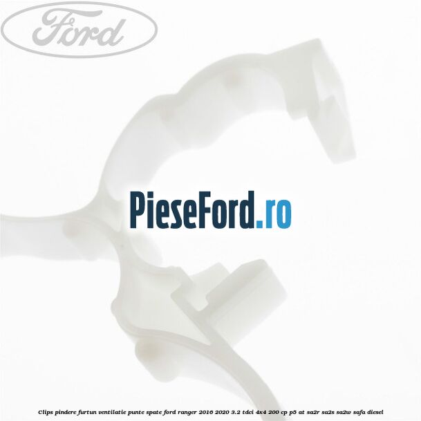 Clips pindere furtun ventilatie punte spate Ford Ranger 2016-2020 3.2 TDCi 4x4 200 cp Clips pindere furtun ventilatie punte spate Ford Ranger 2016-2020 3.2 TDCi 4x4 200 cp P5-AT, SA2R, SA2S, SA2W, SAFA diesel