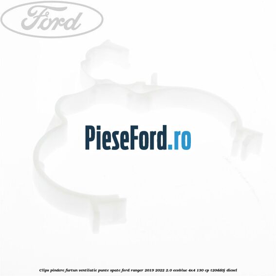 Clips pindere furtun ventilatie punte spate Ford Ranger 2019-2022 2.0 EcoBlue 4x4 130 cp T20DD0J diesel