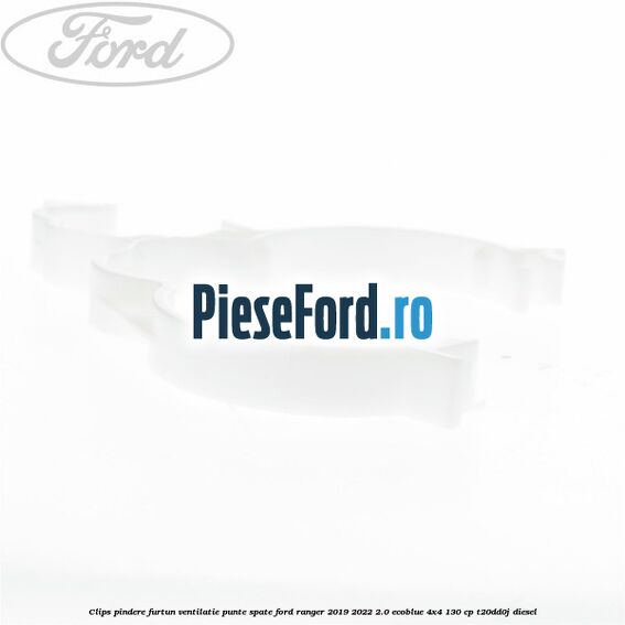 Clips pindere furtun ventilatie punte spate Ford Ranger 2019-2022 2.0 EcoBlue 4x4 130 cp T20DD0J diesel