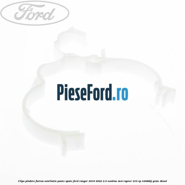 Clips pindere furtun ventilatie punte spate Ford Ranger 2019-2022 2.0 EcoBlue 4x4 Raptor 213 cp T20DD0J, YN2X diesel