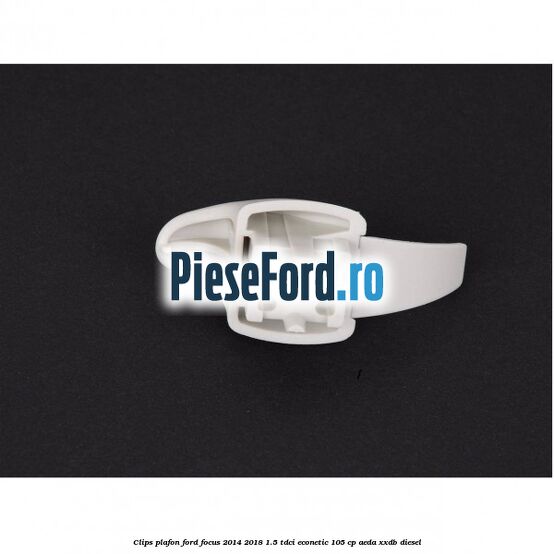 Clips plafon Ford Focus 2014-2018 1.5 TDCi ECOnetic 105 cp AEDA, XXDB diesel