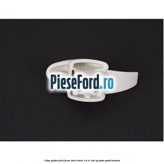 Clips plafon Ford Focus 2014-2018 1.6 Ti 125 cp PNDA, PNDD benzina