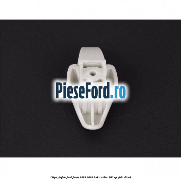 Clips plafon Ford Focus 2019-2023 2.0 EcoBlue 150 cp YLDA diesel