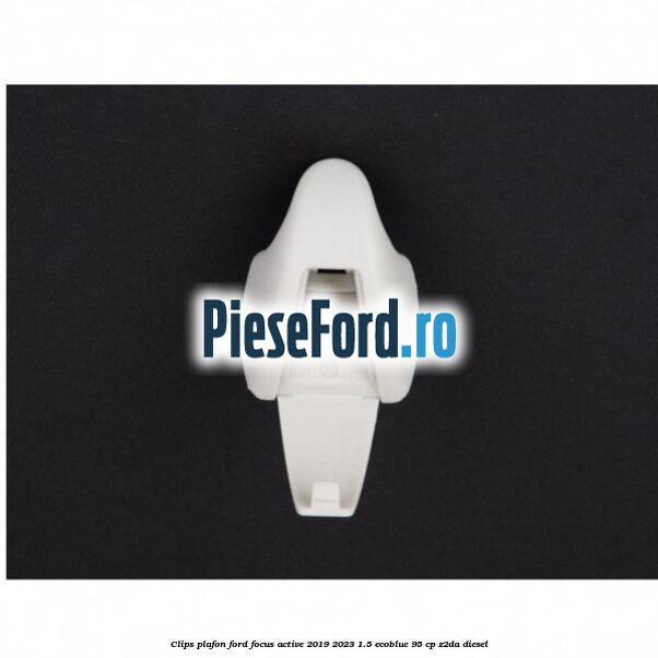 Clips plafon Ford Focus Active 2019-2023 1.5 EcoBlue 95 cp Clips plafon Ford Focus Active 2019-2023 1.5 EcoBlue 95 cp Z2DA diesel