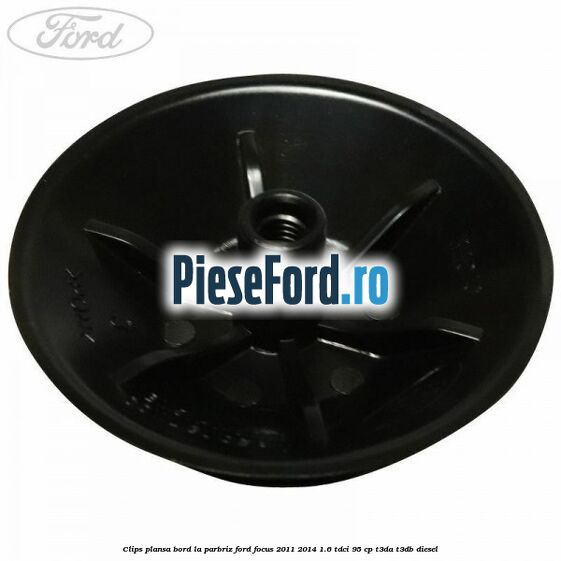 Clips plansa bord la parbriz Ford Focus 2011-2014 1.6 TDCi 95 cp Clips plansa bord la parbriz Ford Focus 2011-2014 1.6 TDCi 95 cp T3DA, T3DB diesel
