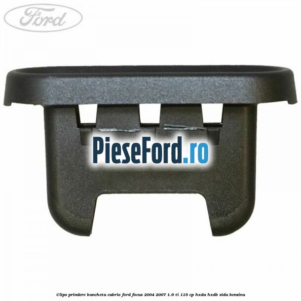 Clips prindere bancheta cabrio Ford Focus 2004-2007 1.6 Ti 115 cp HXDA, HXDB, SIDA benzina
