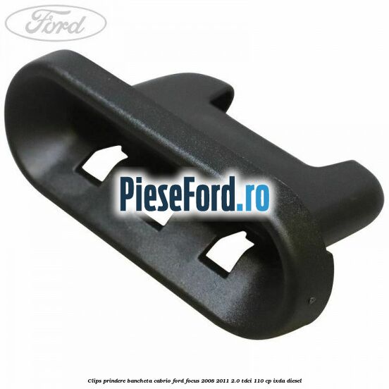 Clips prindere bancheta cabrio Ford Focus 2008-2011 2.0 TDCi 110 cp IXDA diesel