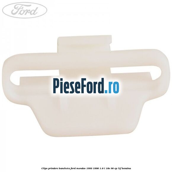 Clips prindere bancheta Ford Mondeo 1993-1996 1.6 i 16V 90 cp L1F benzina