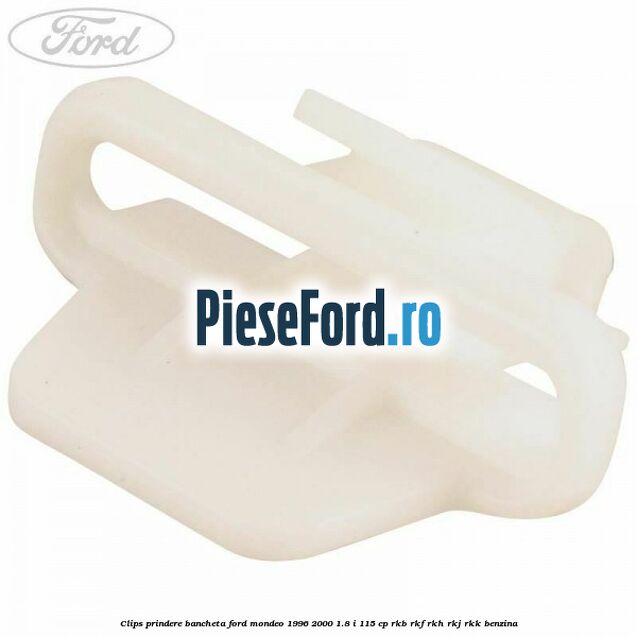 Clips prindere bancheta Ford Mondeo 1996-2000 1.8 i 115 cp Clips prindere bancheta Ford Mondeo 1996-2000 1.8 i 115 cp RKB, RKF, RKH, RKJ, RKK benzina