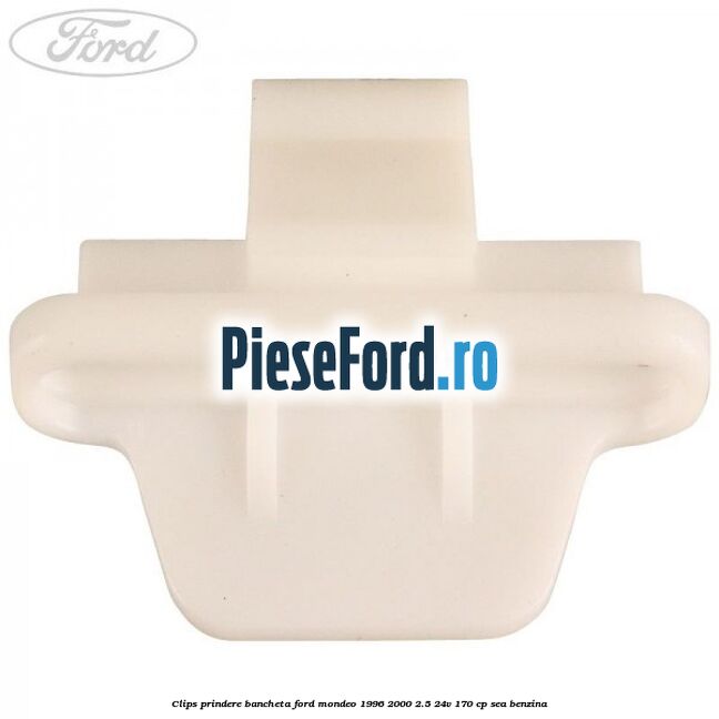 Clips prindere bancheta Ford Mondeo 1996-2000 2.5 24V 170 cp SEA benzina