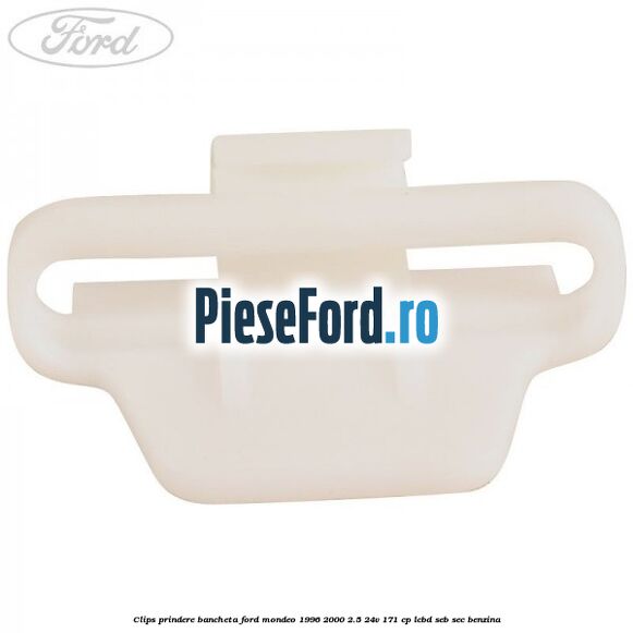 Clips prindere bancheta Ford Mondeo 1996-2000 2.5 24V 171 cp LCBD, SEB, SEC benzina