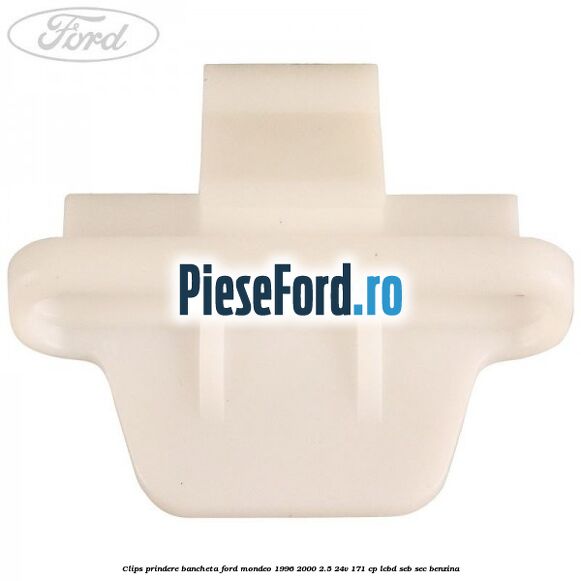Clips prindere bancheta Ford Mondeo 1996-2000 2.5 24V 171 cp LCBD, SEB, SEC benzina