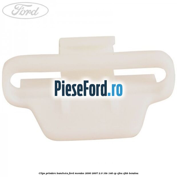 Clips prindere bancheta Ford Mondeo 2000-2007 2.0 16V 146 cp CJBA, CJBB benzina