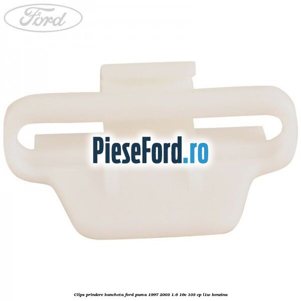 Clips prindere bancheta Ford Puma 1997-2003 1.6 16V 103 cp L1W benzina