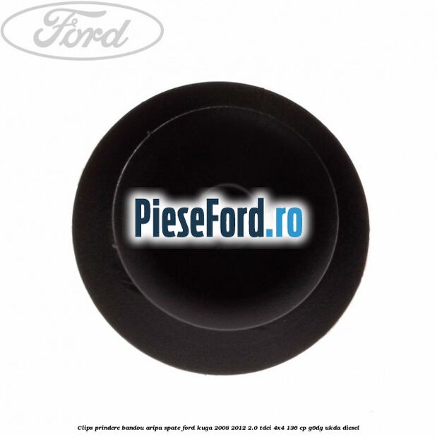 Clips prindere bandou aripa spate Ford Kuga 2008-2012 2.0 TDCi 4x4 136 cp G6DG, UKDA diesel