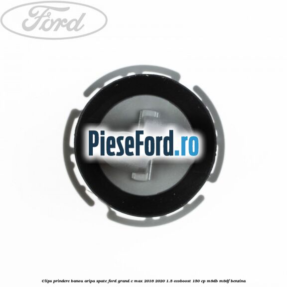 Clips prindere banou aripa spate Ford Grand C-Max 2016-2020 1.5 EcoBoost 150 cp M8DB, M8DF benzina