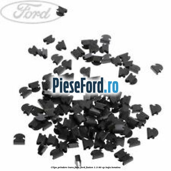 Clips prindere bara fata Ford Fusion 1.3 60 cp BAJA benzina
