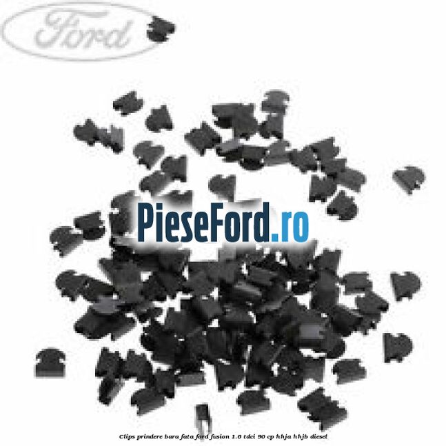 Clips prindere bara fata Ford Fusion 1.6 TDCi 90 cp HHJA, HHJB diesel
