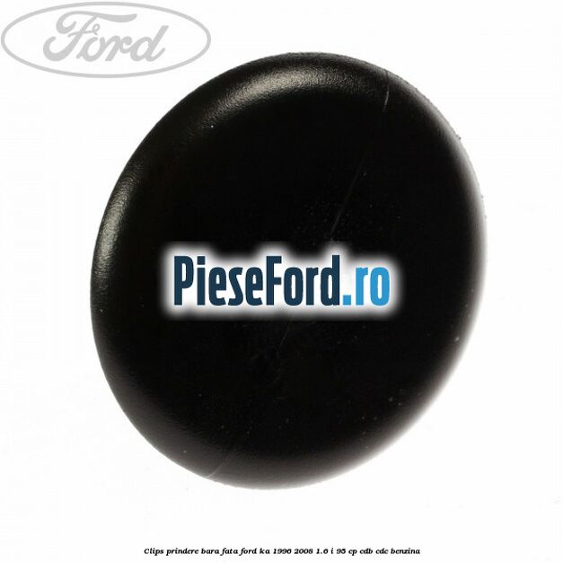 Clips prindere bara fata Ford Ka 1996-2008 1.6 i 95 cp CDB, CDC benzina