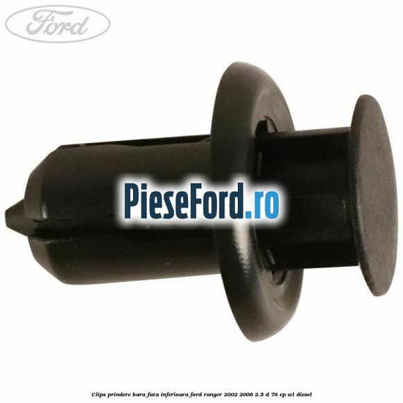 Clips prindere bara fata inferioara Ford Ranger 2002-2006 2.5 D 78 cp Clips prindere bara fata inferioara Ford Ranger 2002-2006 2.5 D 78 cp WL diesel