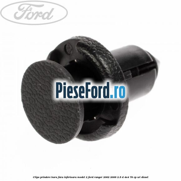 Clips prindere bara fata inferioara model 2 Ford Ranger 2002-2006 2.5 D 4x4 78 cp Clips prindere bara fata inferioara model 2 Ford Ranger 2002-2006 2.5 D 4x4 78 cp WL diesel