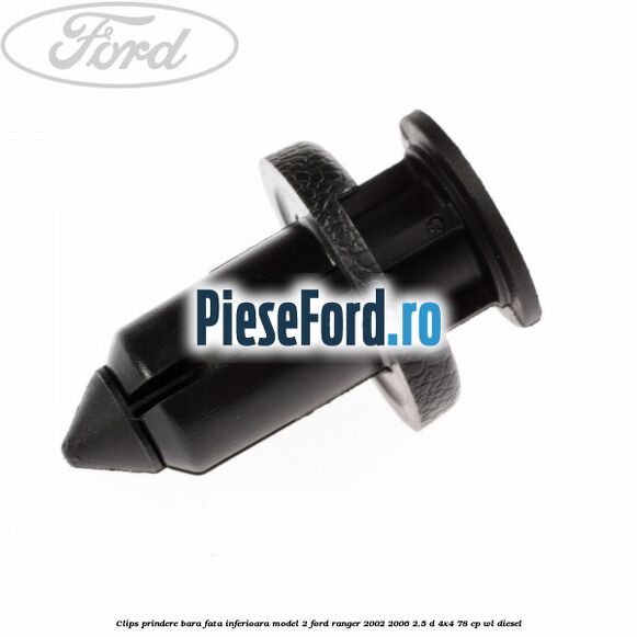 Clips prindere bara fata inferioara model 2 Ford Ranger 2002-2006 2.5 D 4x4 78 cp Clips prindere bara fata inferioara model 2 Ford Ranger 2002-2006 2.5 D 4x4 78 cp WL diesel