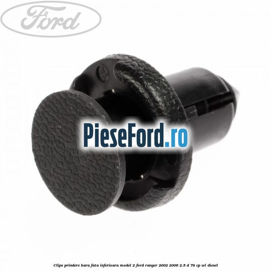 Clips prindere bara fata inferioara model 2 Ford Ranger 2002-2006 2.5 D 78 cp WL diesel