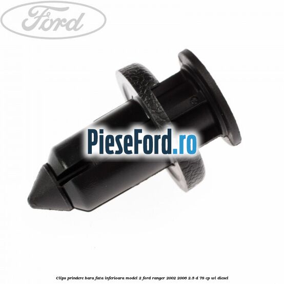 Clips prindere bara fata inferioara model 2 Ford Ranger 2002-2006 2.5 D 78 cp WL diesel