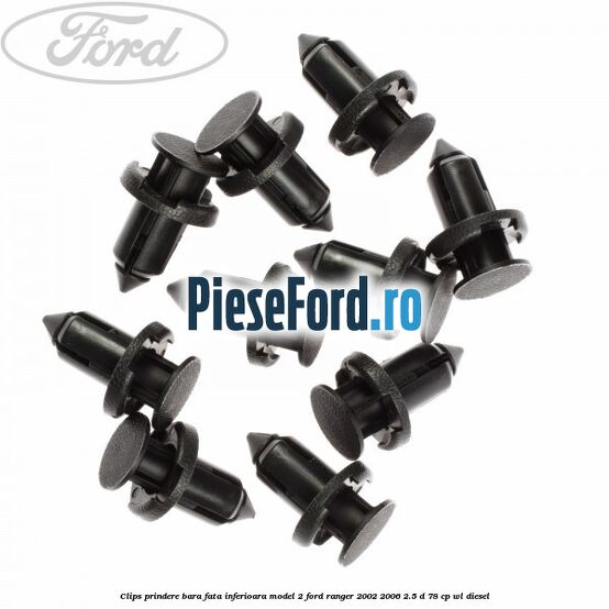 Clips prindere bara fata inferioara model 2 Ford Ranger 2002-2006 2.5 D 78 cp WL diesel