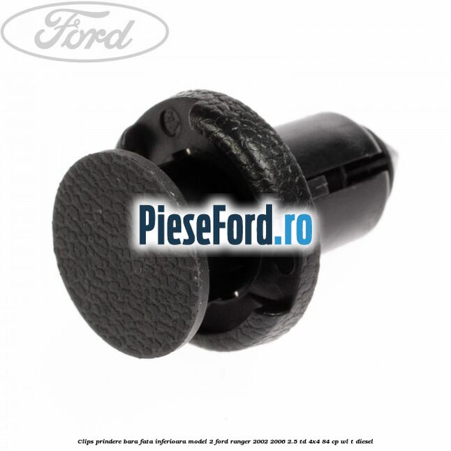 Clips prindere bara fata inferioara model 2 Ford Ranger 2002-2006 2.5 TD 4x4 84 cp WL-T diesel