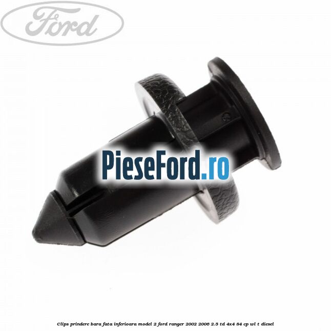 Clips prindere bara fata inferioara model 2 Ford Ranger 2002-2006 2.5 TD 4x4 84 cp WL-T diesel