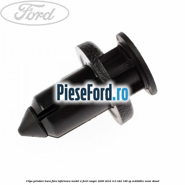 Clips prindere bara fata inferioara model 2 Ford Ranger 2006-2012 3.0 TDCi 156 cp MD30DITC, WEAT diesel
