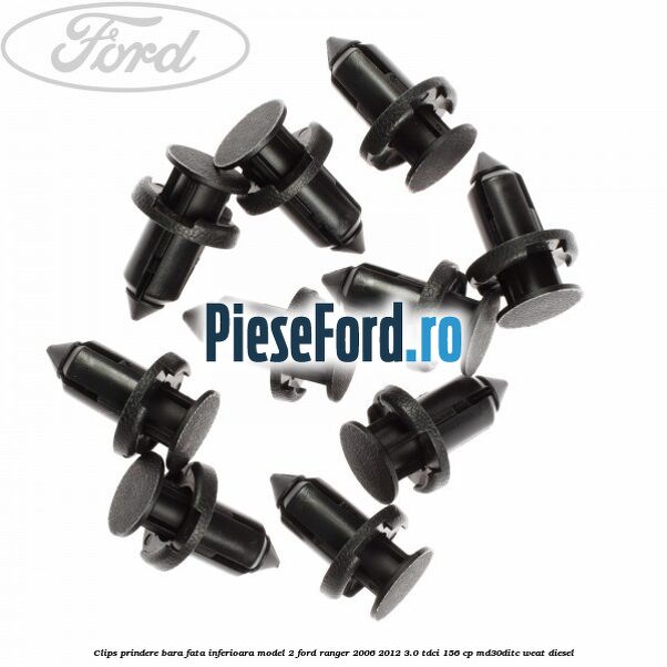 Clips prindere bara fata inferioara model 2 Ford Ranger 2006-2012 3.0 TDCi 156 cp MD30DITC, WEAT diesel