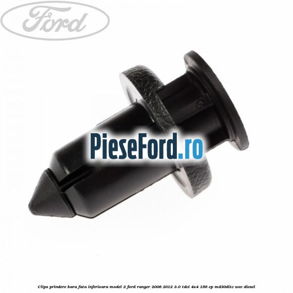 Clips prindere bara fata inferioara model 2 Ford Ranger 2006-2012 3.0 TDCi 4x4 156 cp MD30DITC, WEC diesel