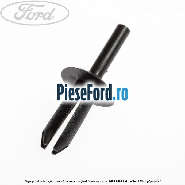 Clips prindere bara fata sau elemente scaun Ford Tourneo Custom 2019-2023 2.0 EcoBlue 150 cp P0FA diesel