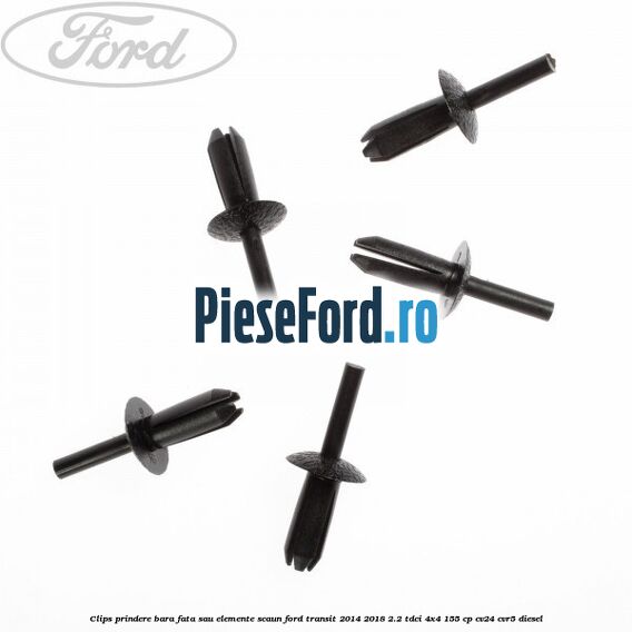 Clips prindere bara fata sau elemente scaun Ford Transit 2014-2018 2.2 TDCi 4x4 155 cp Clips prindere bara fata sau elemente scaun Ford Transit 2014-2018 2.2 TDCi 4x4 155 cp CV24, CVR5 diesel