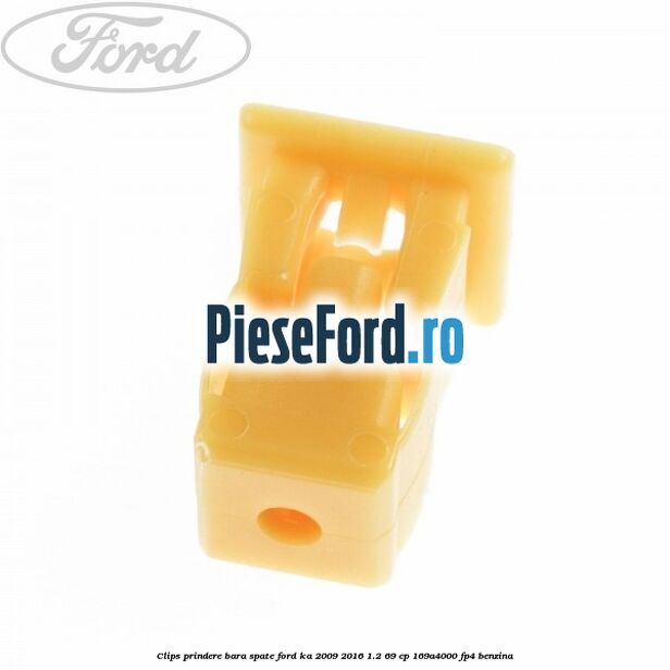 Clips prindere bara spate Ford Ka 2009-2016 1.2 69 cp 169A4000, FP4 benzina