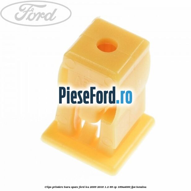 Clips prindere bara spate Ford Ka 2009-2016 1.2 69 cp 169A4000, FP4 benzina