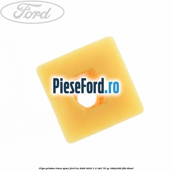 Clips prindere bara spate Ford Ka 2009-2016 1.3 TDCi 75 cp 169A1000, FD4 diesel