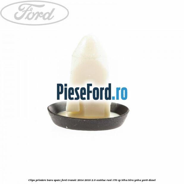 Clips prindere bara spate Ford Transit 2014-2018 2.0 EcoBlue RWD 170 cp BLHA, BLRA, YNHA, YNR6 diesel
