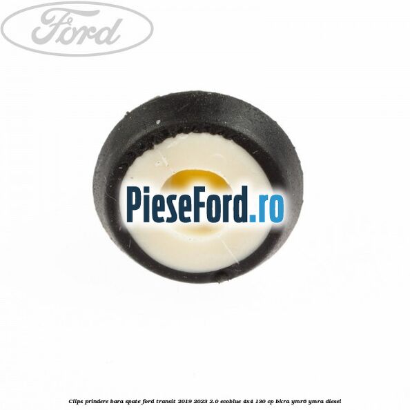 Clips prindere bara spate Ford Transit 2019-2023 2.0 EcoBlue 4x4 130 cp BKRA, YMR6, YMRA diesel