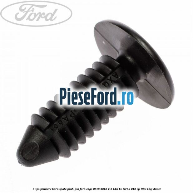 Clips prindere bara spate push pin Ford Edge 2016-2018 2.0 TDCi Bi-Turbo 210 cp T9CE, T9CF diesel