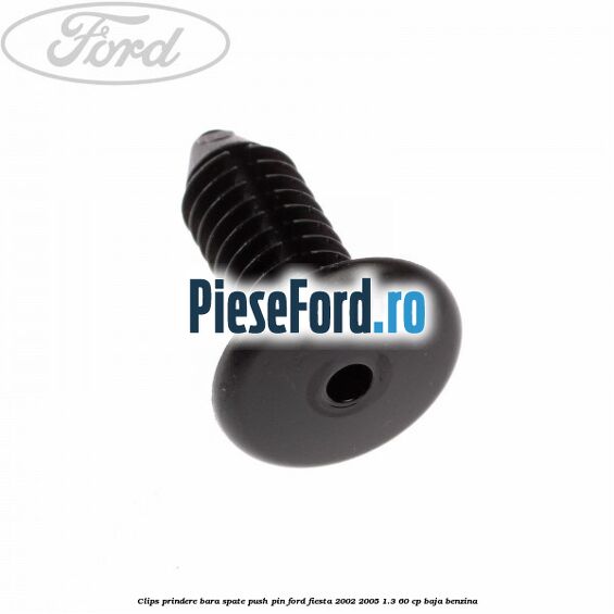 Clips prindere bara spate push pin Ford Fiesta 2002-2005 1.3 60 cp Clips prindere bara spate push pin Ford Fiesta 2002-2005 1.3 60 cp BAJA benzina