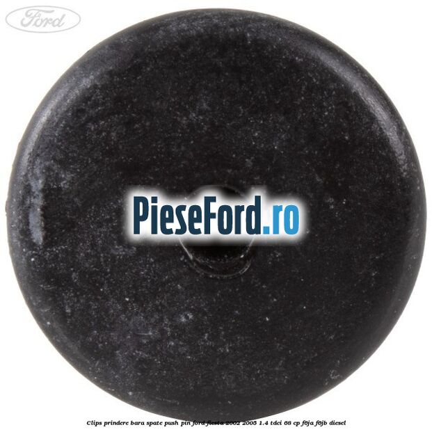 Clips prindere bara spate push pin Ford Fiesta 2002-2005 1.4 TDCi 68 cp Clips prindere bara spate push pin Ford Fiesta 2002-2005 1.4 TDCi 68 cp F6JA, F6JB diesel