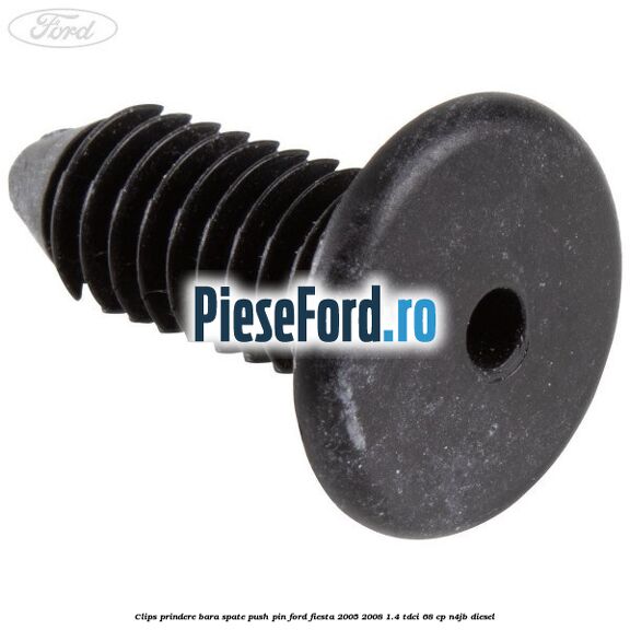 Clips prindere bara spate push pin Ford Fiesta 2005-2008 1.4 TDCi 68 cp Clips prindere bara spate push pin Ford Fiesta 2005-2008 1.4 TDCi 68 cp N4JB diesel