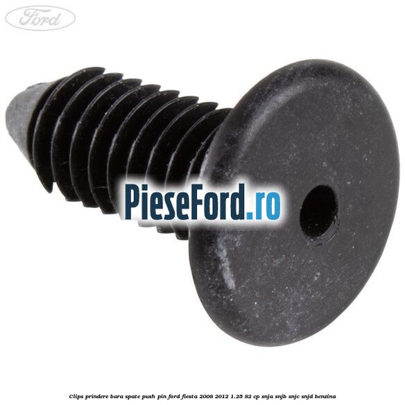 Clips prindere bara spate push pin Ford Fiesta 2008-2012 1.25 82 cp SNJA, SNJB, SNJC, SNJD benzina