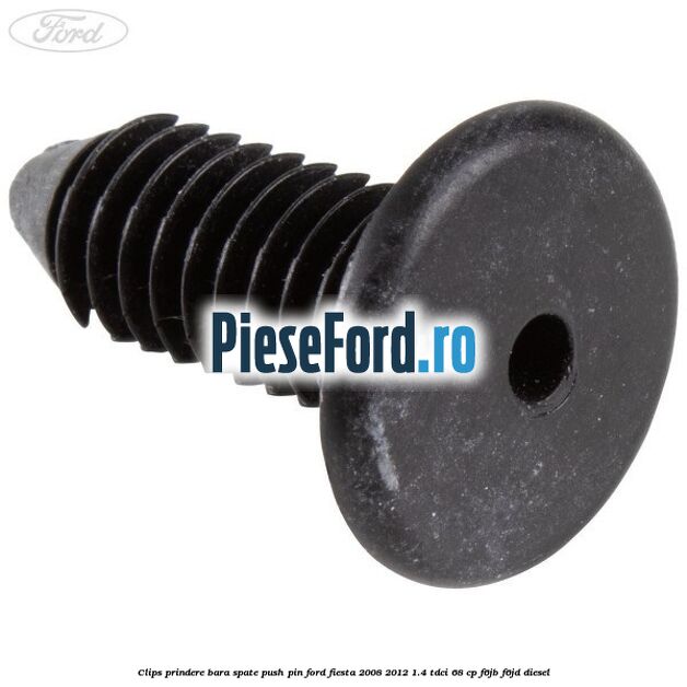 Clips prindere bara spate push pin Ford Fiesta 2008-2012 1.4 TDCi 68 cp Clips prindere bara spate push pin Ford Fiesta 2008-2012 1.4 TDCi 68 cp F6JB, F6JD diesel