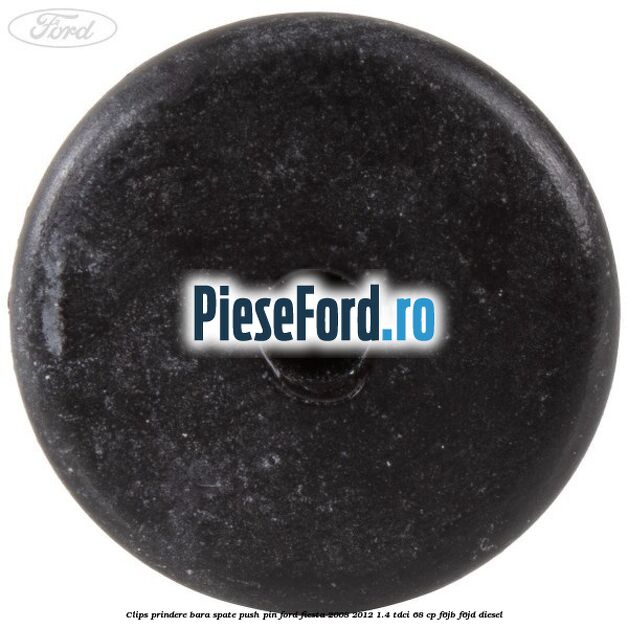 Clips prindere bara spate push pin Ford Fiesta 2008-2012 1.4 TDCi 68 cp Clips prindere bara spate push pin Ford Fiesta 2008-2012 1.4 TDCi 68 cp F6JB, F6JD diesel